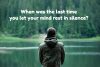 Why Silence Is So Good for Your Brain: 4 Science-Based Reasons